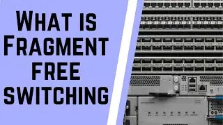 What is Fragment Free Switching in Computer Networking