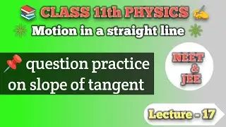 #17 Question Practice on Slope of Tangent | Motion in a Straight Line | Class 11 Physics NEET JEE