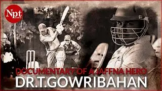 Dr.T.Gowribahan - Documentary of a Jaffna Hero