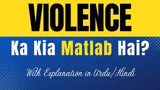 Violence Meaning in Urdu With Explanation | Violence Ka Kia Matlab Hota Hai | Urdu/Hindi