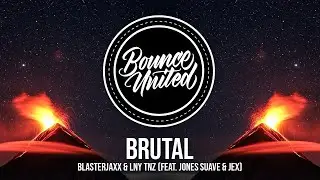 Blasterjaxx & LNY TNZ - Brutal (feat. Jones Suave & Jex)