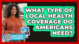What Type Of Local Health Coverage Do Americans Need?