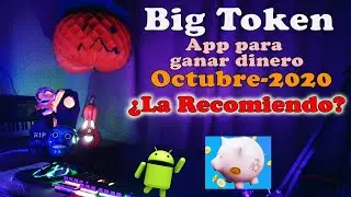 Big Token app para Ganar Dinero &iquest;La recomiendo actualmente? Octubre 2020