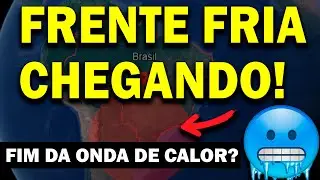 URGENTE! FRENTE FRIA CHEGANDO? FIM DA ONDA DE CALOR? PREVISÃO DE TEMPESTADES | PREVISÃO DE CHUVA?