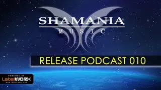 Shamania Music - Release Podcast 010