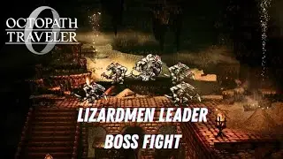 Lizardmen Leader Boss Fight | Octopath Traveler 0