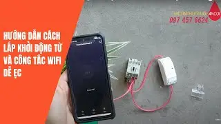 Hướng dẫn chi tiết cách đấu lắp khởi động từ và công tắc wifi điều khiển từ xa công suất lớn