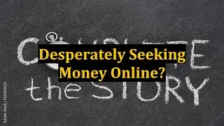 Desperately Seeking Money Online?