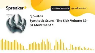 Synthetic Scum - The Sick Volume 39 - 04 Movement 1 (made with Spreaker)