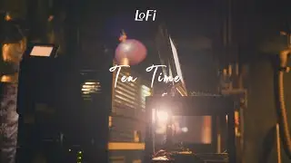 [PLAYLIST] LoFi Tea Time / Relaxing LoFi #LoFiChill, #TeaTimeMusic, #Caf&eacute;Beats