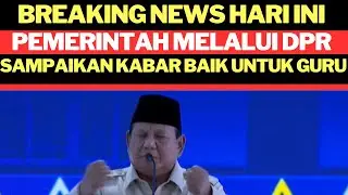 BREAKING NEWS HARI INI PEMERINTAH MELALUI DPR SAMPAIKAN KABAR BAIK UNTUK GURU