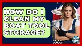 How Do I Clean My Boat Tool Storage? - Boat Life Masters