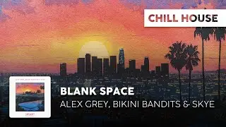 Chill Cover | Alex Grey, Bikini Bandits & Skye - Blank Space