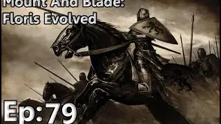 Mount and Blade: Warband Floris Evolved Ep 79
