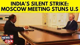 NSA Ajit Doval Meets Russian President Vladimir Putin Amid Trump Tariffs War On India | N18G