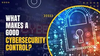 What Makes a Good Cybersecurity Control? #cybersecuritycontrols