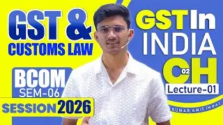 Chapter 2 GST and Customs Law 2026 Part 1| Ch 2 GST in India | BBA/BCOM Sem 6