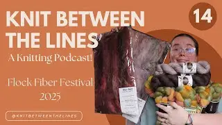 Flock Fiber Festival 2025! - Knit Between the Lines: A Knitting Podcast Ep. 14