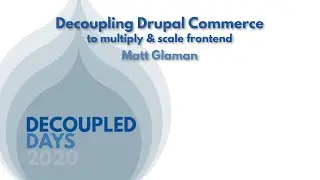 Decoupling Drupal commerce to multiply and scale the front end