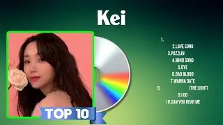 Kei 2024 MIX ~ The Best Songs Of Kei
