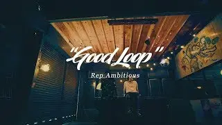 Rep Ambitious (太心 & Lu-LAR) - Good Loop (prod. Maria Segawa)