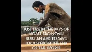 EBO NOAH BUILDS AN ARK IN GHANA AND PREDICTS THE END OF THE WORLD