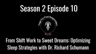 S2 E10 From Shift Work to Sweet Dreams: Optimizing Sleep Strategies with Dr. Richard Schumann