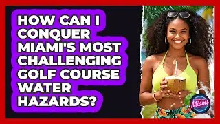 How Can I Conquer Miami's Most Challenging Golf Course Water Hazards? - Everything About Miami