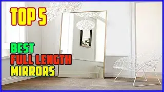 TOP 5 Best Full Length Mirrors 2025 | These Full Length Mirrors Will Transform Your Room !
