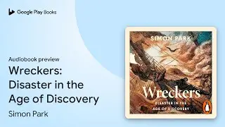 Wreckers: Disaster in the Age of Discovery by Simon Park &middot; Audiobook preview