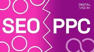 Digital Vision - Episodul 4: SEO vs PPC. Ce alegi &icirc;n funcție de afacerea ta?