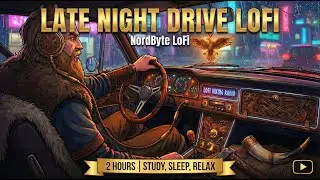 Late Night Drive 🌃 Deep Focus LoFi [Study, Sleep, Relax] 4K | NordByte LoFi