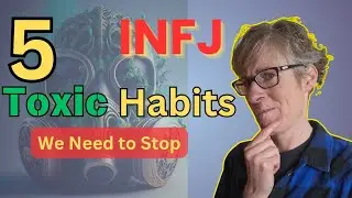 5 Toxic Habits Stopping You from Loving Yourself (INFJ & Autistic INFJ)