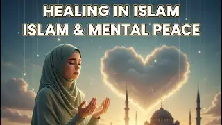 Mental Health In Islam \ When the Heart Feels Heavy 