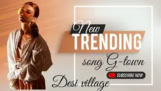 Desi chora village G-town song 