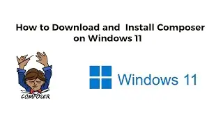 How to Download and  Install Composer on Windows 11 - Composer Installation on Windows 11 