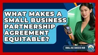 What Makes A Small Business Partnership Agreement Equitable? - Small Biz Success Hub