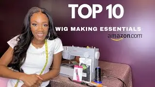 TOP 10 WIG MAKING ESSENTIALS (FROM AMAZON) | EVERYTHING YOU NEED TO CONSTRUCT A WIG | WIG MAKING 101