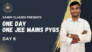 ONE DAY ONE JEE MAINS PYQS |  DAY:06 | [JEE MAINS 2019, 8 APRIL SHIFT-1]  #samimclasses #jeemains 