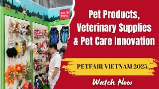 PETFAIR VIETNAM 2025 &ndash; Pet Products, Veterinary Supplies & Pet Care Innovation | VIETNAM B2B