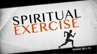 Spiritual Exercise (Isaiah 58:1-14)