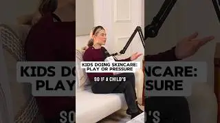 Is skincare still play when they think they need it? 🎧💭 #podcast #healthyparenting #parenting