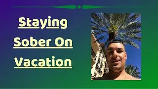 Staying Sober on Vacation