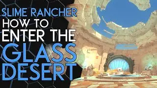 Slime Rancher | Как попасть в Стеклянную пустыню!