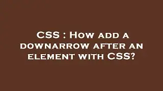 CSS : How add a downarrow after an element with CSS?