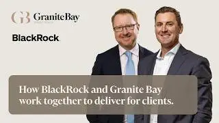 How BlackRock and Granite Bay work together to deliver for clients.