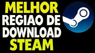 Melhor Regi&atilde;o de Download Steam Brasil