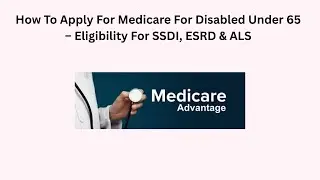 How To Apply For Medicare For Disabled Under 65 &ndash; Eligibility For SSDI, ESRD & ALS