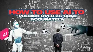 How to Use AI to Predict Over 2.5 Goals Accurately!(Sports Betting Strategy)