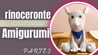 RINOCERONTE AMIGURUMI *passo a passo* PARTE 3